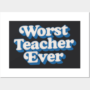 Worst Teacher Ever Posters and Art